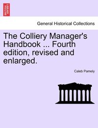 bokomslag The Colliery Manager's Handbook ... Fourth edition, revised and enlarged.
