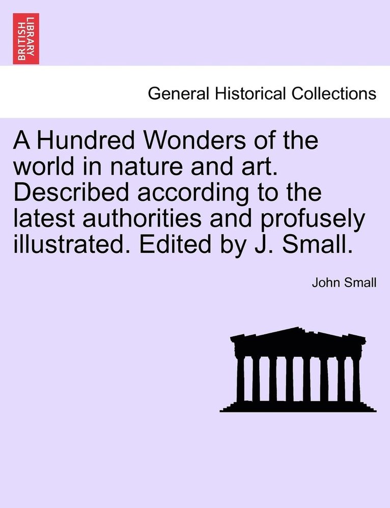 John Small - Hundred Wonders of the world in nature and art. Described according to the latest authorities and profusely illustrated. Edited by J. Small., Häftad
