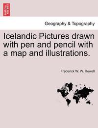 bokomslag Icelandic Pictures Drawn with Pen and Pencil with a Map and Illustrations.