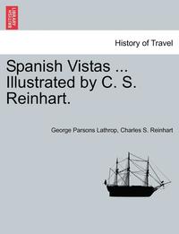 bokomslag Spanish Vistas ... Illustrated by C. S. Reinhart.