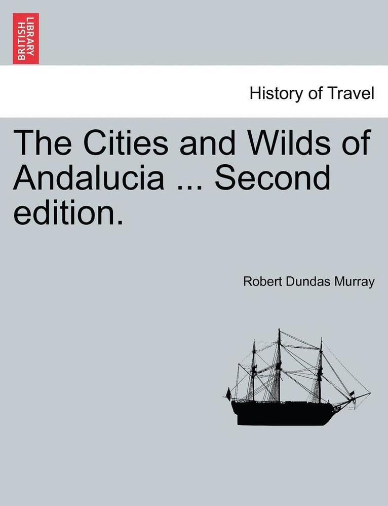 Robert Dundas Murray - The Cities and Wilds of Andalucia ... Second Edition, Vol. I, Häftad
