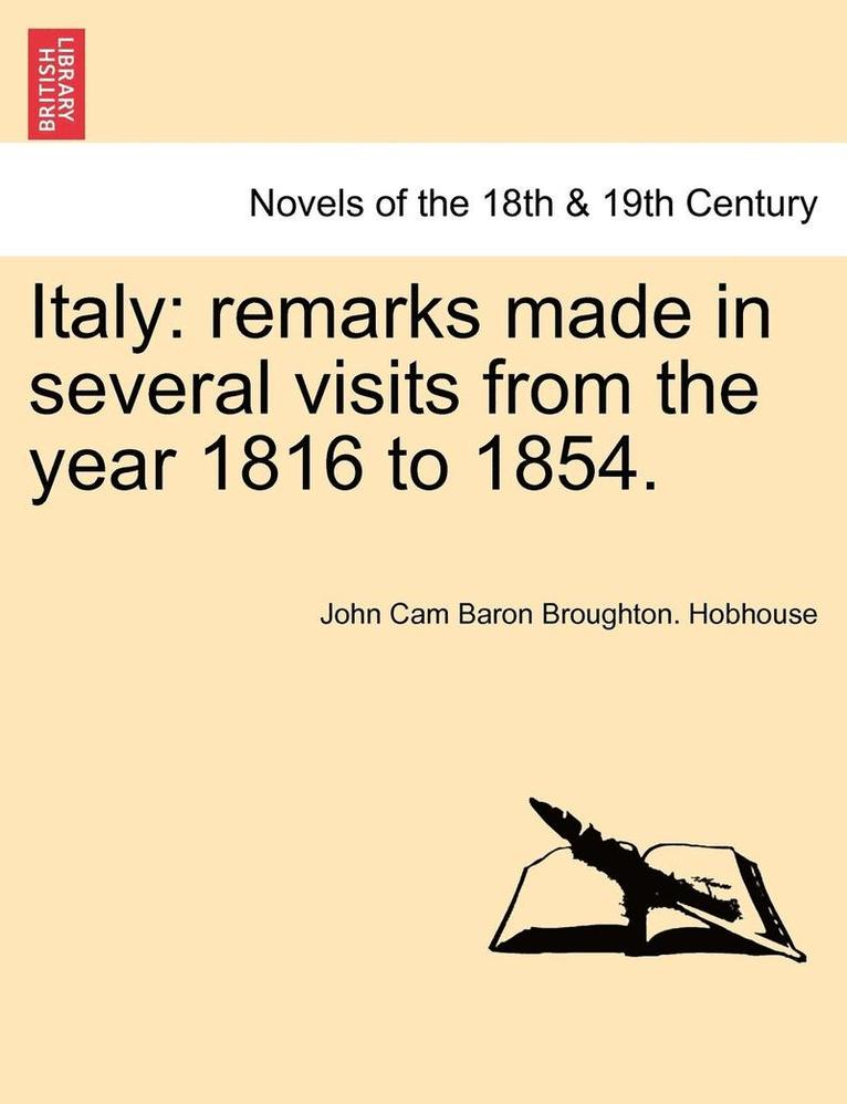 John Cam Baron Broughton Hobhouse - Italy: Remarks Made in Several Visits from the Year 1816 to 1854. Vol. I, Häftad