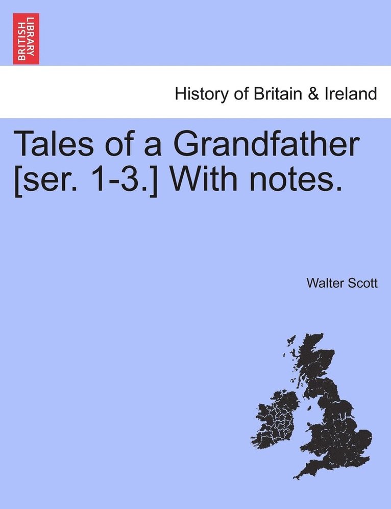 Tales of a Grandfather [Ser. 1-3.] with Notes.