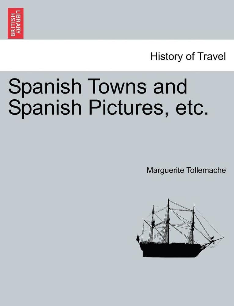 Spanish Towns and Spanish Pictures, Etc. 1