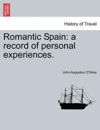 bokomslag Romantic Spain: A Record of Personal Experiences. Vol. II