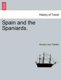 bokomslag Spain and the Spaniards. Vol. I