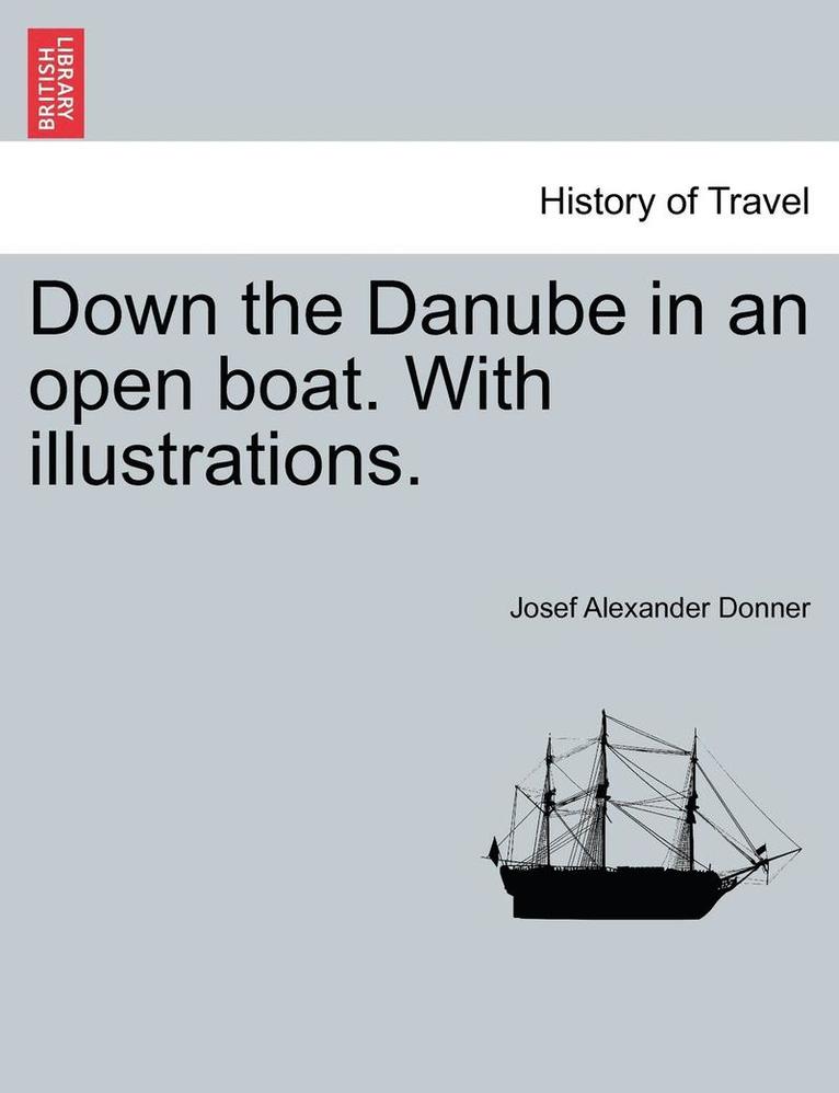 Down the Danube in an Open Boat. with Illustrations. 1