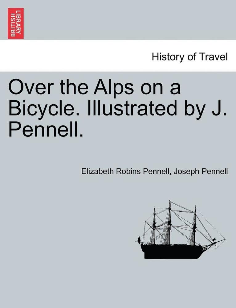 Over the Alps on a Bicycle. Illustrated by J. Pennell. 1