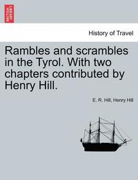 bokomslag Rambles and Scrambles in the Tyrol. with Two Chapters Contributed by Henry Hill.