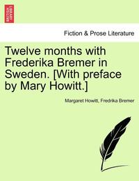 bokomslag Twelve Months with Frederika Bremer in Sweden. [With Preface by Mary Howitt.] Vol. II