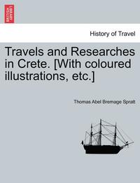 bokomslag Travels and Researches in Crete. [With coloured illustrations, etc.]