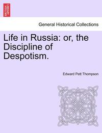 bokomslag Life in Russia: Or, the Discipline of Despotism.