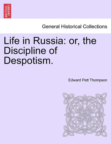 bokomslag Life in Russia: Or, the Discipline of Despotism.
