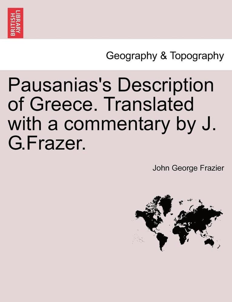 Pausanias's Description of Greece. Translated with a Commentary by J. G.Frazer. Vol. VI 1