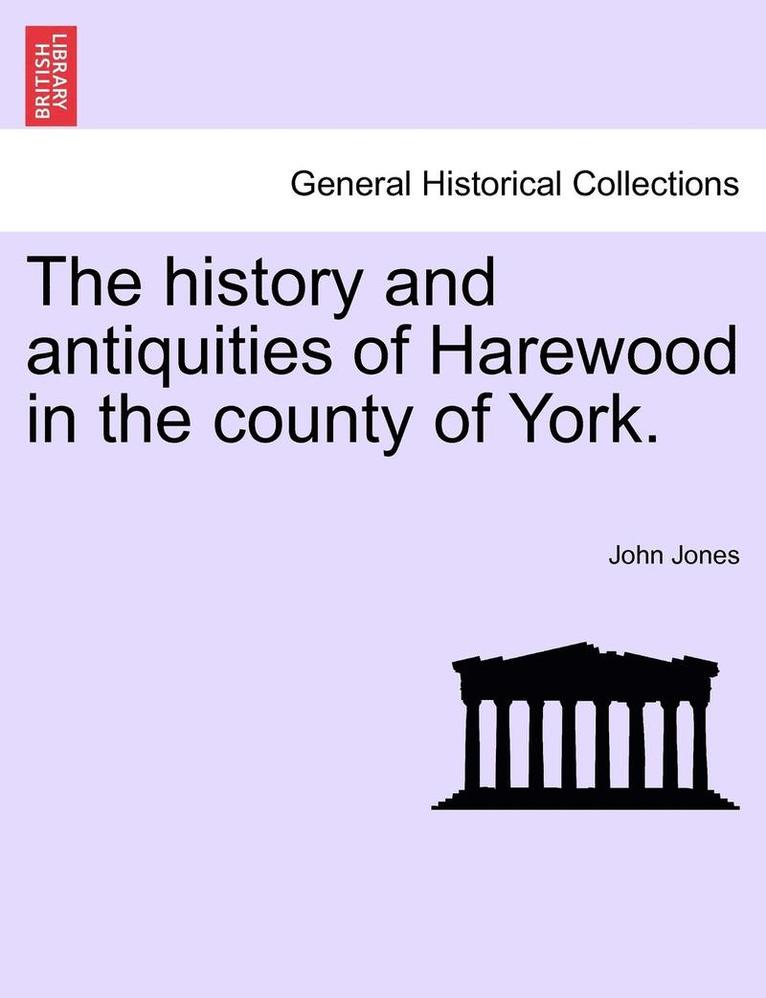 The History and Antiquities of Harewood in the County of York. 1