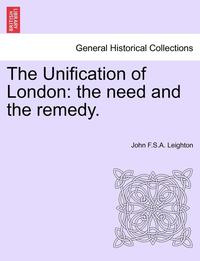 bokomslag The Unification of London: The Need and the Remedy.