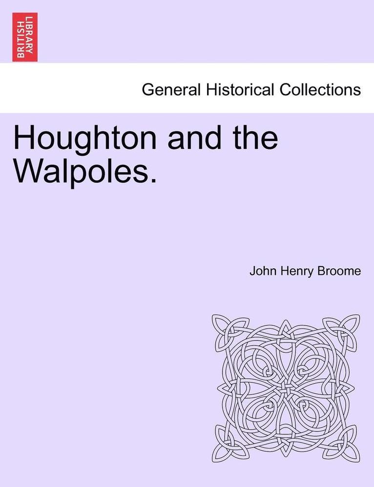 Houghton and the Walpoles. 1