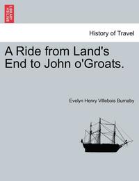 bokomslag A Ride from Land's End to John O'Groats.
