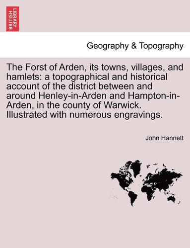 bokomslag The Forst of Arden, Its Towns, Villages, and Hamlets: A Topographical and Historical Account of the District Between and Around Henley-In-Arden and Ha