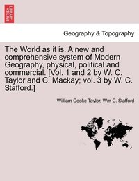 bokomslag The World as it is. A new and comprehensive system of Modern Geography, physical, political and commercial, vol. III