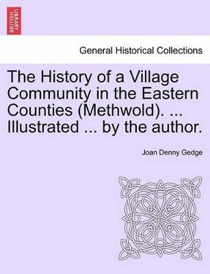 The History of a Village Community in the Eastern Counties (Methwold). ... Illustrated ... by the Author. 1