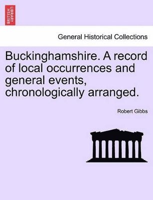 Robert Gibbs - Buckinghamshire. a Record of Local Occurrences and General Events, Chronologically Arranged., Häftad