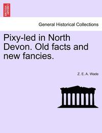 bokomslag Pixy-Led in North Devon. Old Facts and New Fancies.