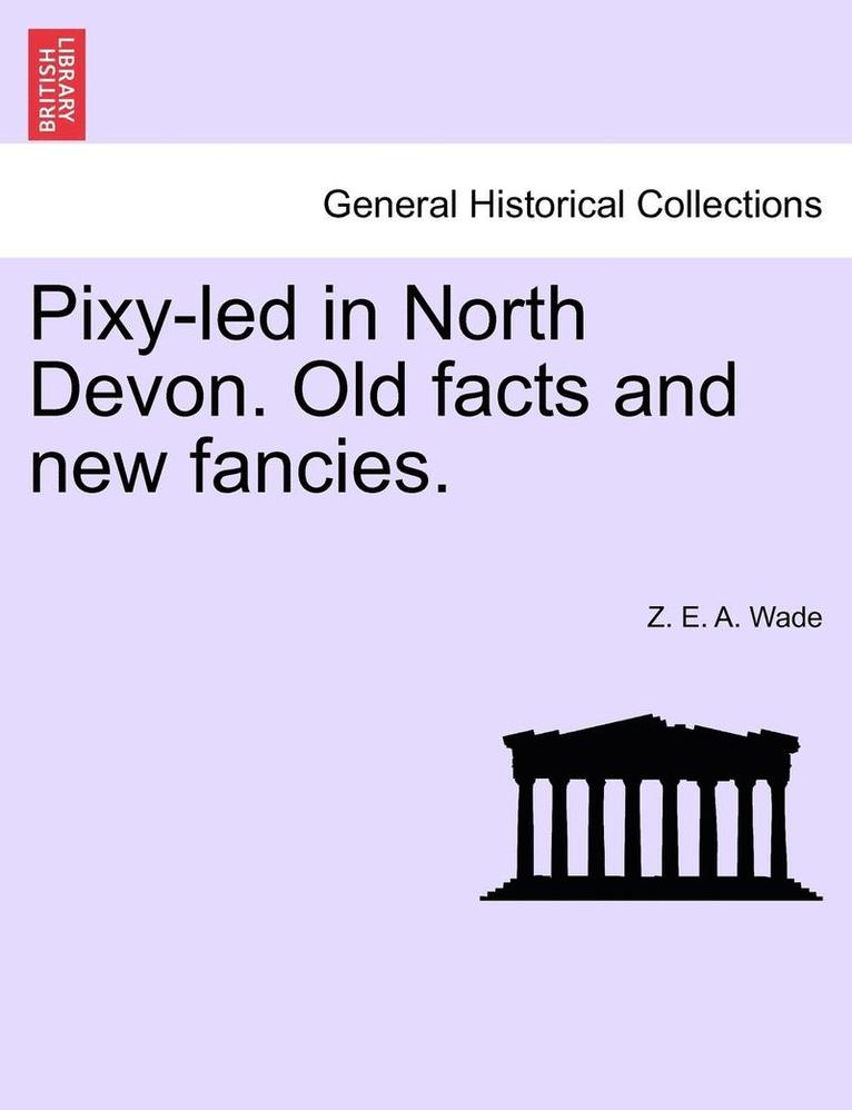 Pixy-Led in North Devon. Old Facts and New Fancies. 1