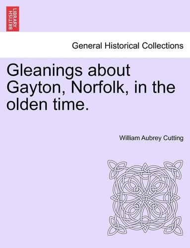 bokomslag Gleanings about Gayton, Norfolk, in the Olden Time.