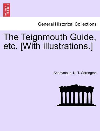 bokomslag The Teignmouth Guide, Etc. [With Illustrations.]