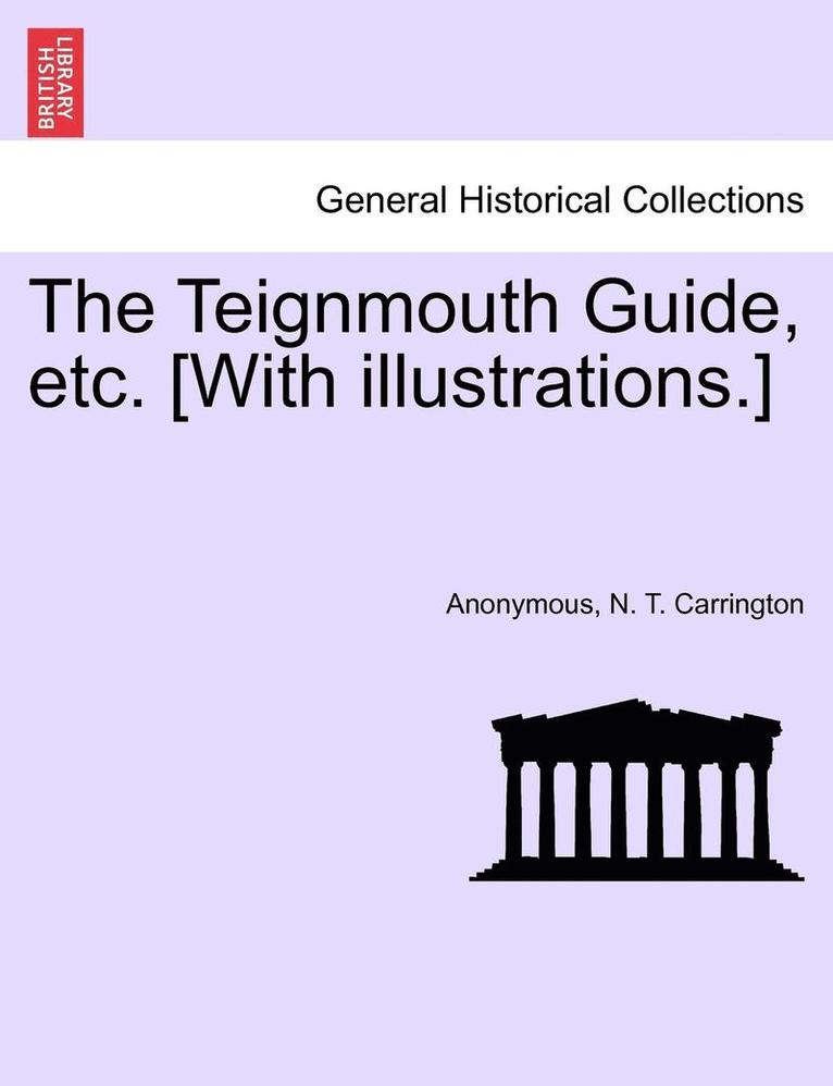 The Teignmouth Guide, Etc. [With Illustrations.] 1