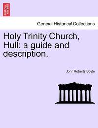 bokomslag Holy Trinity Church, Hull: A Guide and Description.