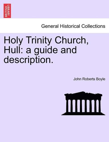 bokomslag Holy Trinity Church, Hull: A Guide and Description.