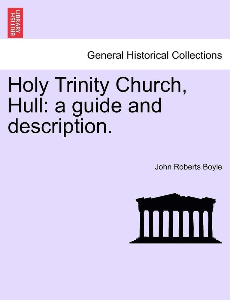 John Roberts Boyle - Holy Trinity Church, Hull: A Guide and Description., Häftad