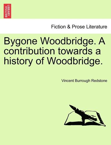 bokomslag Bygone Woodbridge. a Contribution Towards a History of Woodbridge.