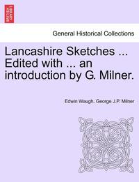 bokomslag Lancashire Sketches ... Edited with ... an Introduction by G. Milner. Second Series