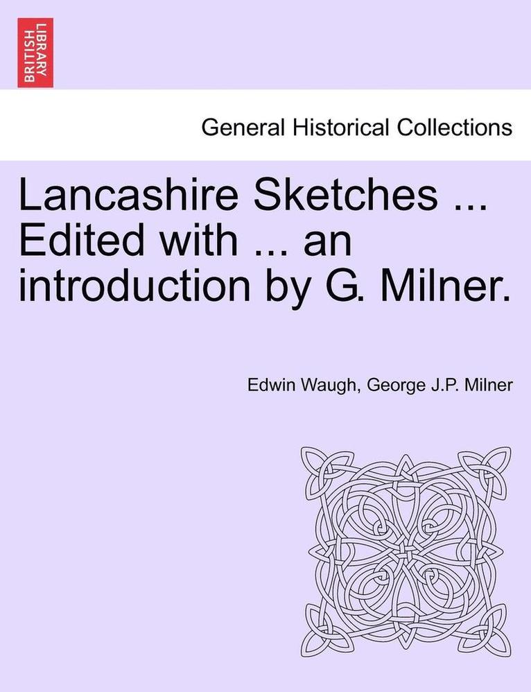 Lancashire Sketches ... Edited with ... an Introduction by G. Milner. Second Series 1
