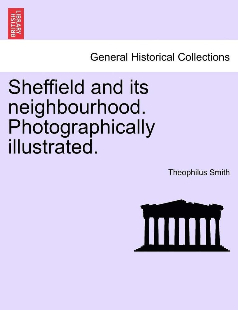 Sheffield and Its Neighbourhood. Photographically Illustrated. 1