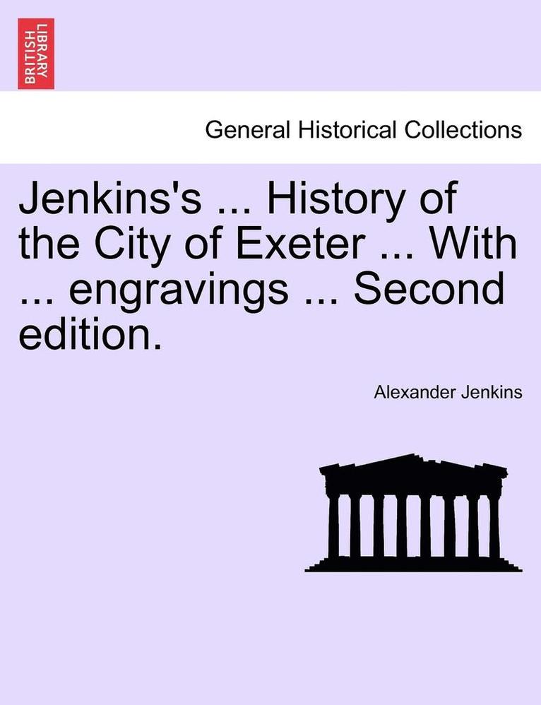 Jenkins's ... History of the City of Exeter ... with ... Engravings ... Second Edition. 1