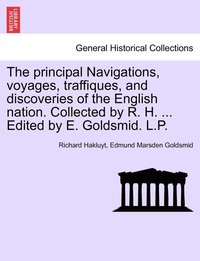 bokomslag The principal Navigations, voyages, traffiques, and discoveries of the English nation. Collected by R. H. and Edited by E. Goldsmid. Asia, Part I, Vol. VIII.