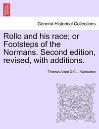 bokomslag Rollo and his race; or Footsteps of the Normans. Second edition, revised, with additions.