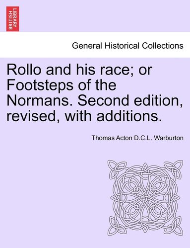 bokomslag Rollo and his race; or Footsteps of the Normans. Second edition, revised, with additions.