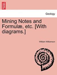 bokomslag Mining Notes and Formulae, Etc. [With Diagrams.]