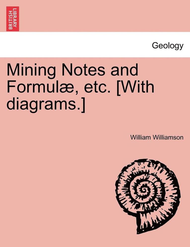 Mining Notes and Formulae, Etc. [With Diagrams.] 1