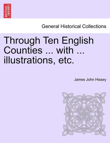 bokomslag Through Ten English Counties ... with ... Illustrations, Etc.