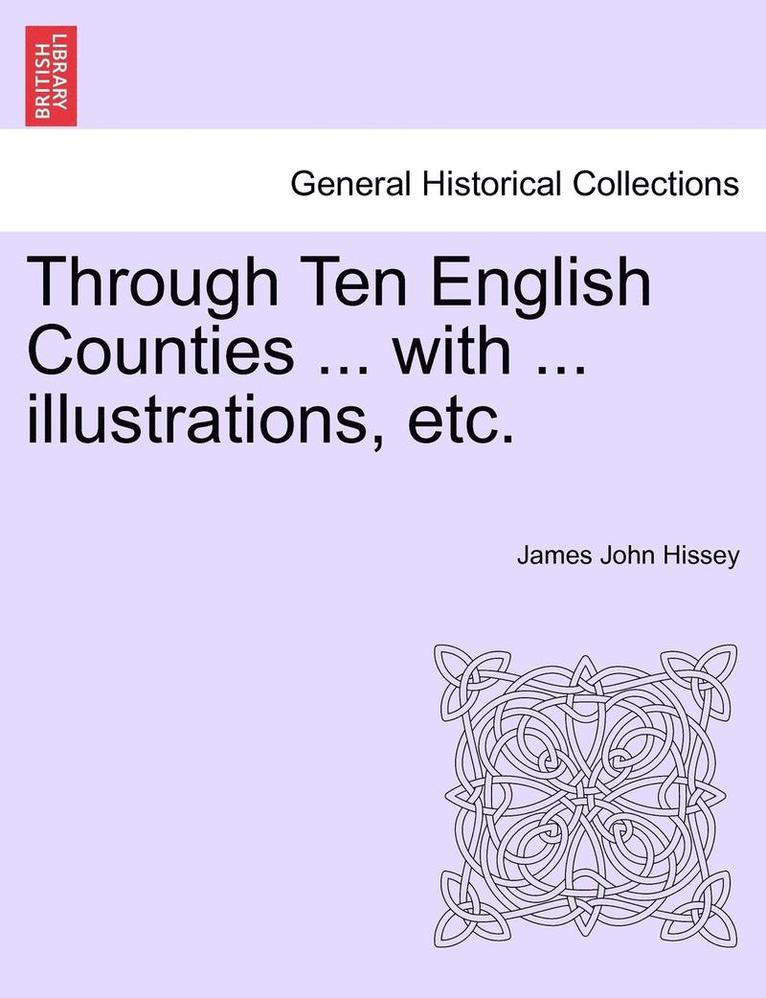 Through Ten English Counties ... with ... Illustrations, Etc. 1