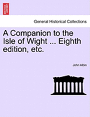 bokomslag A Companion to the Isle of Wight ... Eighth Edition, Etc.