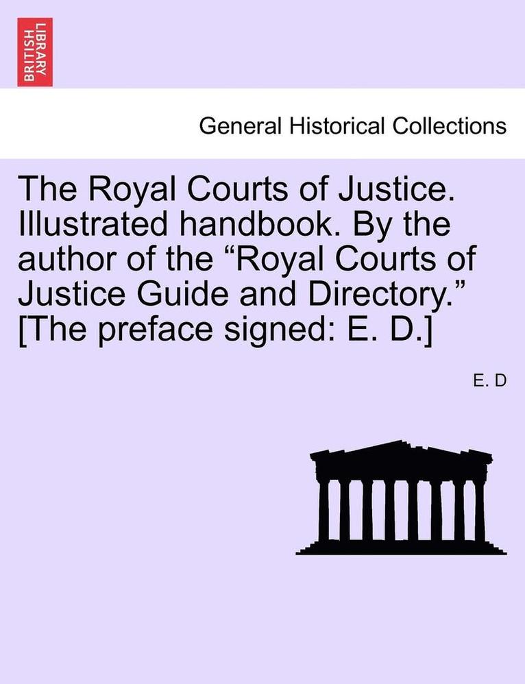 The Royal Courts of Justice. Illustrated Handbook. by the Author of the Royal Courts of Justice Guide and Directory. [The Preface Signed 1