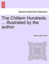 bokomslag The Chiltern Hundreds. ... Illustrated by the Author.