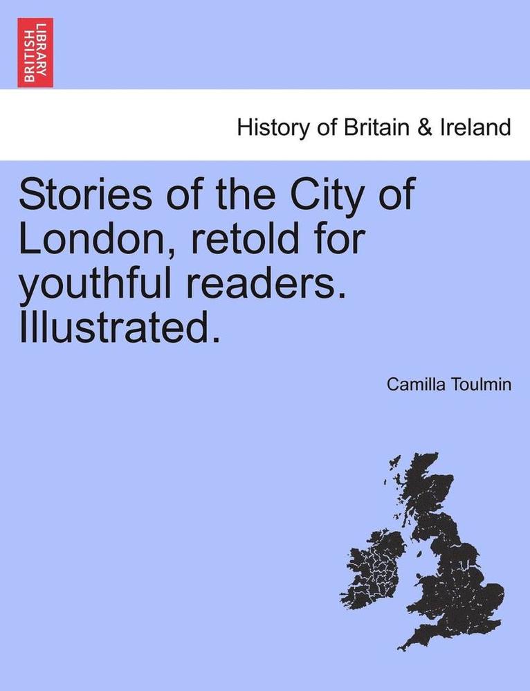 Stories of the City of London, Retold for Youthful Readers. Illustrated. 1
